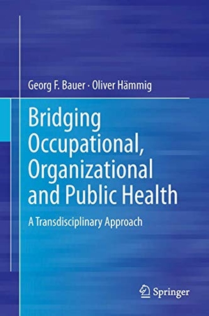 Hämmig, Oliver / Georg F. Bauer. Bridging Occupational, Organizational and Public Health - A Transdisciplinary Approach. Springer Netherlands, 2013.