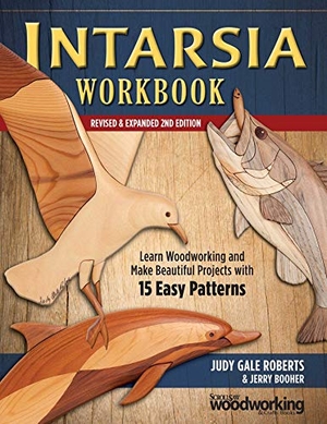 Roberts, Judy Gale / Jerry Booher. Intarsia Workbook, Revised & Expanded 2nd Edition - Learn Woodworking and Make Beautiful Projects with 15 Easy Patterns. Fox Chapel Publishing, 2018.