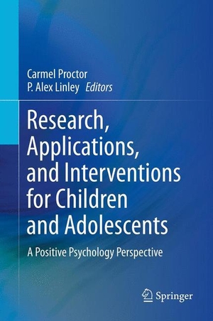 Linley, P. Alex / Carmel Proctor (Hrsg.). Research, Applications, and Interventions for Children and Adolescents - A Positive Psychology Perspective. Springer Netherlands, 2013.