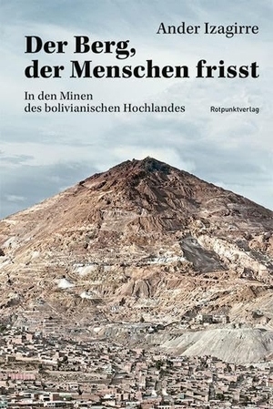 Izagirre, Ander. Der Berg, der Menschen frisst - In den Minen von Potosí, Bolivien. Rotpunktverlag, 2022.