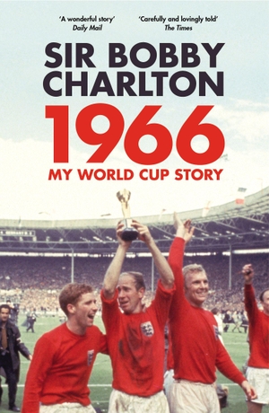 Charlton, Bobby. 1966 - My World Cup Story. Vintage Publishing, 2017.