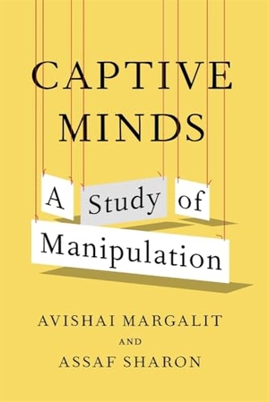 Margalit, Avishai / Assaf Sharon. Captive Minds - A Study of Manipulation. Harvard University Press, 2026.