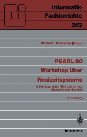 Baacke, Per / Wilfried Gerth (Hrsg.). PEARL 90 ¿ Workshop über Realzeitsysteme - 11. Fachtagung des PEARL-Vereins e.V. unter Mitwirkung von GI und GMA, Boppard, 29./30. November 1990, Proceedings. Springer Berlin Heidelberg, 1990.
