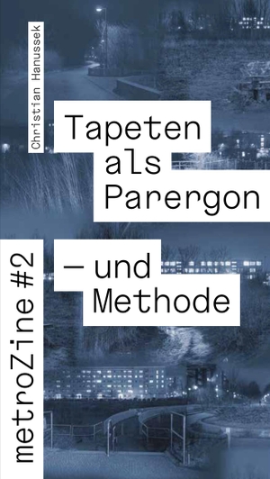 Hanussek, Christian. metroZines #2 Die Tapete als Parergon - und Methode. Adocs, 2024.