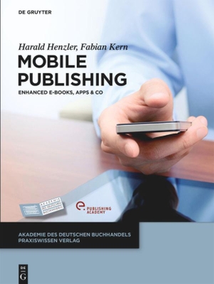 Kern, Fabian / Harald Henzler. Mobile Publishing - E-Books, Apps & Co.. De Gruyter, 2013.