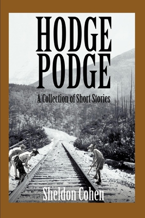 Cohen, Sheldon. Hodge Podge - A Collection of Short Stories. iUniverse, 2005.