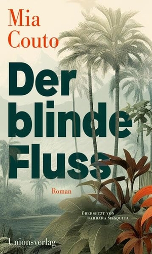 Couto, Mia. Der blinde Fluss - Roman. Unionsverlag, 2026.