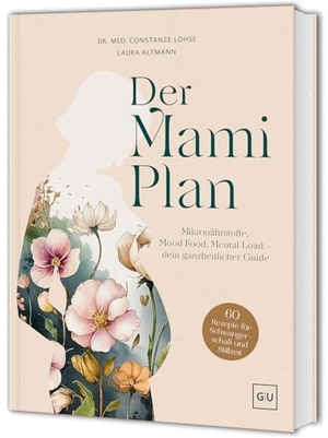 Lohse, Constanze / Laura Altmann. Der Mami-Plan - Der Guide für werdende Mamas - Mikronährstoffe, Mood-Food und Mental Load. Graefe und Unzer Verlag, 2026.