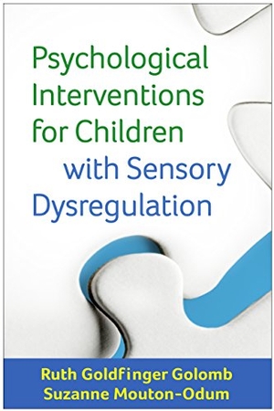 Golomb, Ruth Goldfinger / Suzanne Mouton-Odum. Psychological Interventions for Children with Sensory Dysregulation. Guilford Publications, 2016.