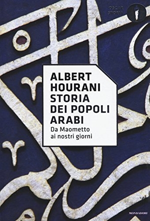 Hourani, Albert. Storia dei popoli arabi. Da Maometto ai nostri giorni. Mondadori, 2017.
