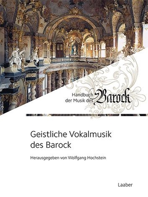 Hochstein, Wolfgang (Hrsg.). Geistliche Vokalmusik des Barock - 2 Teilbände. Laaber Verlag, 2019.