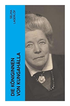 Lagerlöf, Selma. Die Königinnen von Kungahälla - Mittelalterliche Sagenprosa über Macht, Frömmigkeit und königliche Frauen im skandinavischen Norden. e-artnow, 2022.