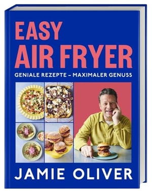 Oliver, Jamie. Easy Air Fryer - Geniale Rezepte - Maximaler Genuss mit Ihrer Heißluftfritteuse. Dorling Kindersley Verlag, 2025.