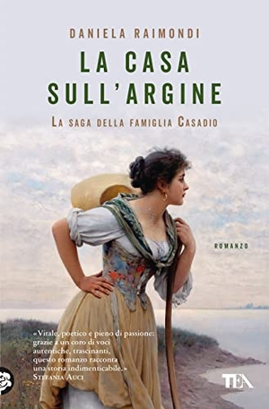 Raimondi, Daniela. La casa sull'argine. La saga della famiglia Casadio. TEA, 2023.