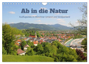 Ab in die Natur - Ausflugsziele im Münchner Umland und Voralpenland (Wandkalender 2024 DIN A4 quer), CALVENDO Monatskalender