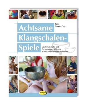 Draxler, Tanja. Achtsame Klangschalen-Spiele - Spielerisch Ruhe und Entspannungsfähigkeit in Kita und Grundschule fördern. Klett Kita GmbH, 2023.
