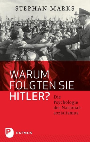 Stephan Marks. Warum folgten sie Hitler? - Die Psychologie des Nationalsozialismus. Patmos Verlag, 2011.