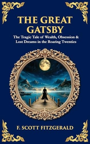 Fitzgerald, F Scott / Tim Zengerink. The Great Gatsby - The Tragic Tale of Wealth, Obsession & Lost Dreams in the Roaring Twenties (Deluxe Hardbound Edition). Muze Publishing, 2025.