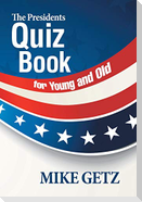 The Presidents Quiz Book for Young and Old