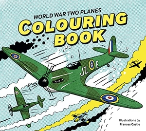 Castle. World War Two Planes Colouring Book. Unicorn Publishing Group - IPSUK, 2023.