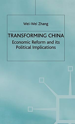 Zhang, Wei-Wei / Zhang. Transforming China - Economic Reform and Its Political Implications. Springer Nature B.V., 1999.