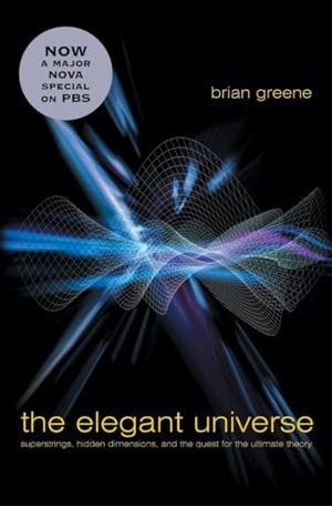 Greene, Brian. The Elegant Universe - Superstrings, Hidden Dimensions, and the Quest for the Ultimate Theory. W. W. Norton & Company, 2003.