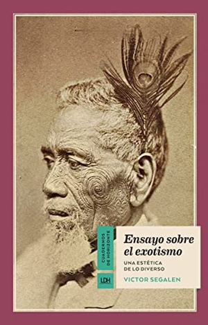 Segalen, Victor. Ensayo sobre el exotismo : una estética de lo diverso. La Línea del Horizonte Ediciones, 2017.