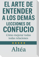 EL ARTE DE ENTENDER A LOS DEMÁS Lecciones de Confucio