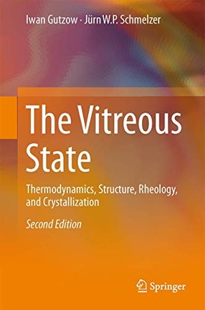 Schmelzer, Jürn W. P. / Ivan S. Gutzow. The Vitreous State - Thermodynamics, Structure, Rheology, and Crystallization. Springer Berlin Heidelberg, 2015.