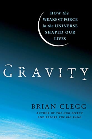 Clegg, Brian. GRAVITY. St. Martins Press-3PL, 2012.
