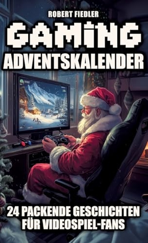 Fiedler, Robert. Gaming Adventskalender - 24 packende Geschichten für Videospiel-Fans - Das perfekte Geschenk für Gamer, die Abenteuer und Innovation lieben. tredition, 2024.