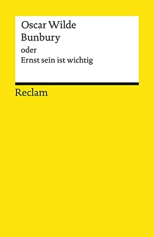 Wilde, Oscar. Bunbury oder Ernst sein ist wichtig. Eine triviale Komödie für ernsthafte Leute - Wilde, Oscar - Literaturklassiker; deutsche Übersetzung - 8498. Reclam Philipp Jun., 1999.