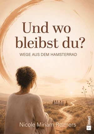 Reimers, Nicole Miriam. Und wo bleibst du? - Wege aus dem Hamsterrad. Mentoren-Media-Verlag Gmb, 2026.