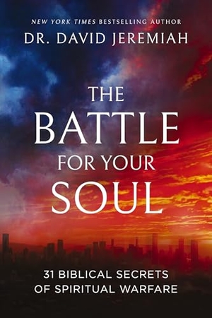 Jeremiah, David. The Battle for Your Soul - 31 Biblical Secrets of Spiritual Warfare. Thomas Nelson Publishers, 2026.