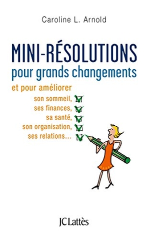 Arnold-C. Mini-résolutions pour grands changements. Editions Jc Lattes, 2022.