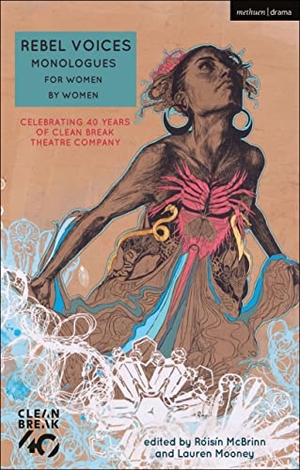 Birch, Alice / Bruce, Deborah et al. Rebel Voices: Monologues for Women by Women - Celebrating 40 Years of Clean Break Theatre Company. Bloomsbury Publishing PLC, 2019.