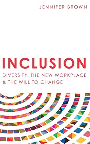 Brown, Jennifer. Inclusion - Diversity, The New Workplace & The Will To Change. Publish Your Purpose Press, 2017.