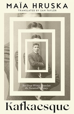 Hruska, Maia. Kafkaesque - Ten Great Writers Translate the Twentieth Century. HarperCollins Publishers, 2026.
