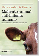 Maltrato animal, sufrimiento humano : el trabajador de un matadero lo cuenta todo