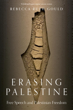 Gould, Rebecca Ruth. Erasing Palestine - Free Speech and Palestinian Freedom. Verso Books, 2023.