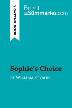 Bright Summaries. Sophie's Choice by William Styron (Book Analysis) - Detailed Summary, Analysis and Reading Guide. BrightSummaries.com, 2019.