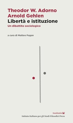 Adorno, Theodor W. / Arnold Gehlen. Libertà e istituzione. Un dibattito sociologico. Testo tedesco a fronte. Ist. Italiano Studi Filosofici, 2026.