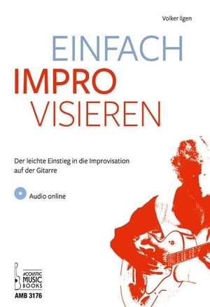 Ilgen, Volker. Einfach improvisieren - Der leichte Einstieg in die Improvisation auf der Gitarre. Mit CD. Acoustic Music Books, 2019.
