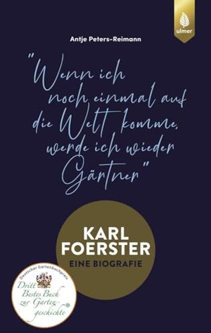 Peters-Reimann, Antje. Karl Foerster - Die Biografie - "Wenn ich noch einmal auf die Welt komme, werde ich wieder Gärtner". Ulmer Eugen Verlag, 2020.