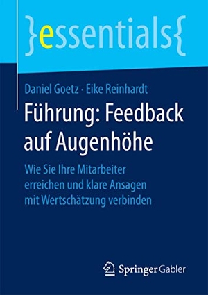Goetz, Daniel / Eike Reinhardt. Führung: Feedback auf Augenhöhe - Wie Sie Ihre Mitarbeiter erreichen und klare Ansagen mit Wertschätzung verbinden. Gabler, Betriebswirt.-Vlg, 2016.