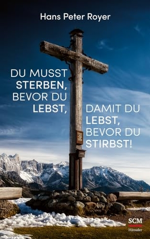 Royer, Hans Peter. Du musst sterben, bevor du lebst, damit du lebst, bevor du stirbst!. SCM Hänssler, 2020.