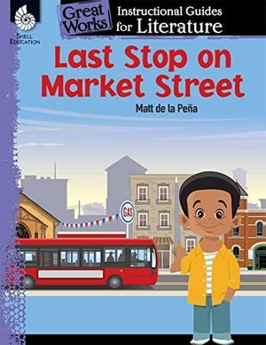 Smith, Jodene Lynn / Jodene Smith. Last Stop on Market Street - An Instructional Guide for Literature. Shell Education Pub, 2016.