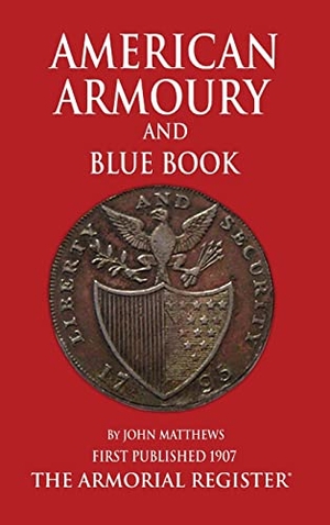 Mathews, John. Mathews' American Armoury and Blue Book. The Armorial Register Limited, 2012.