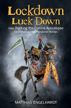 Engelhardt, Matthias. Lockdown Luck Down - Oder: Rocking the Corona-Apocalypse. Ein humoristischer Pandemie-Roman. tredition, 2021.