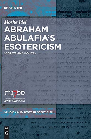 Idel, Moshe. Abraham Abulafia¿s Esotericism - Secrets and Doubts. De Gruyter, 2024.